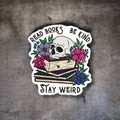 Read Books Be Kind Stay Weird Sticker – Skull & Flowers Bookish Gift