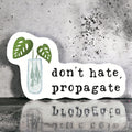 Don’t Hate Propagate Plant Sticker – Funny Gift for Plant Lovers