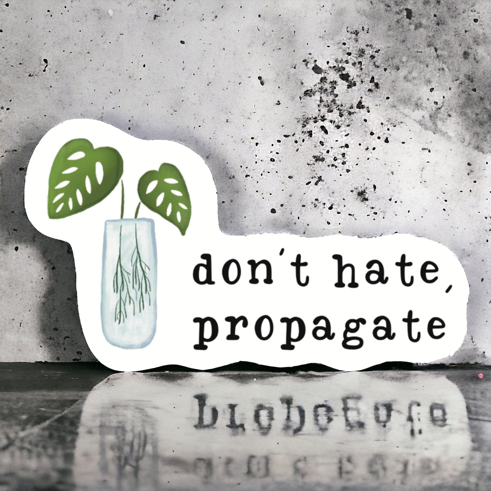Don’t Hate Propagate Plant Sticker – Funny Gift for Plant Lovers