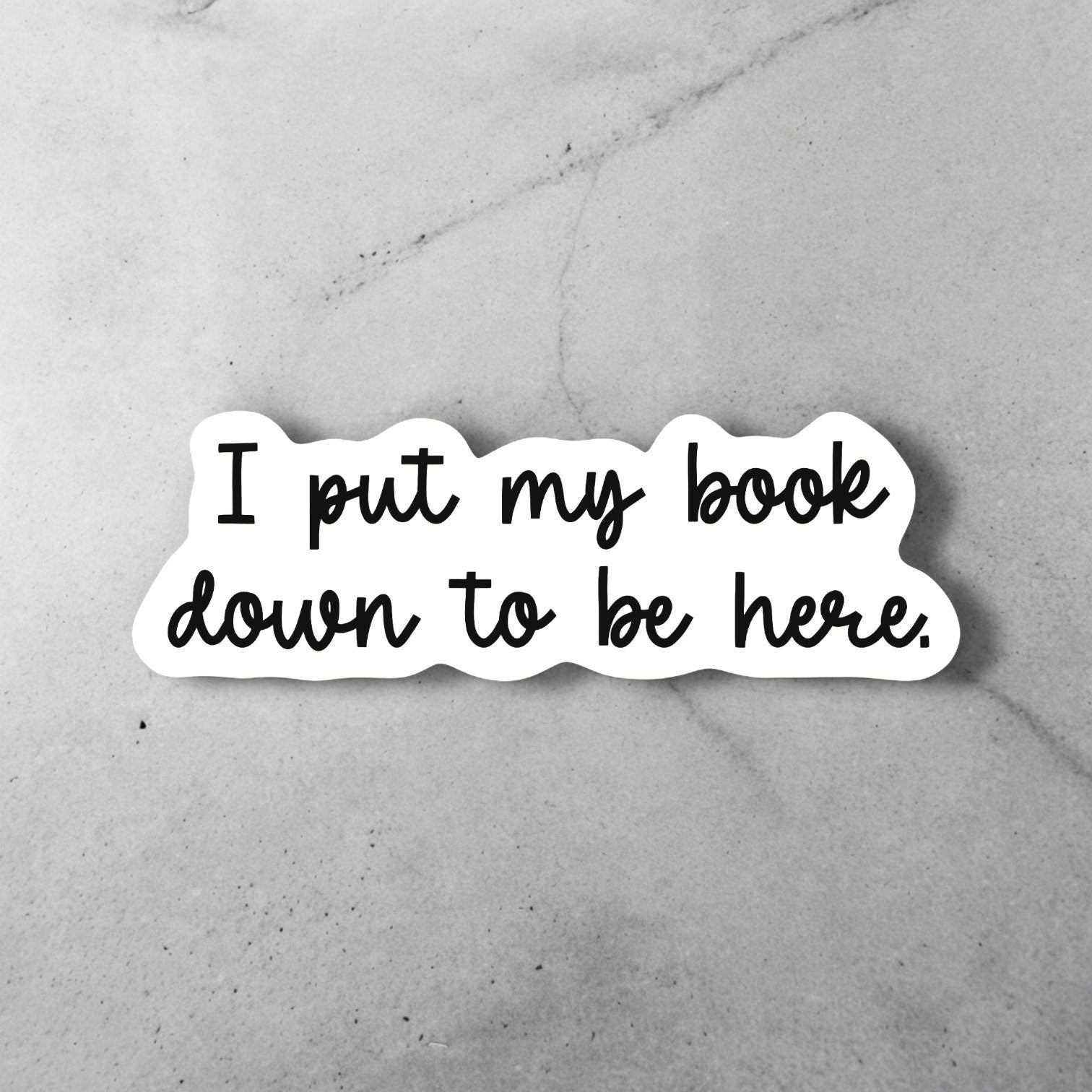 I Put My Book Down to Be Here Sticker – Funny Book Lover Gift