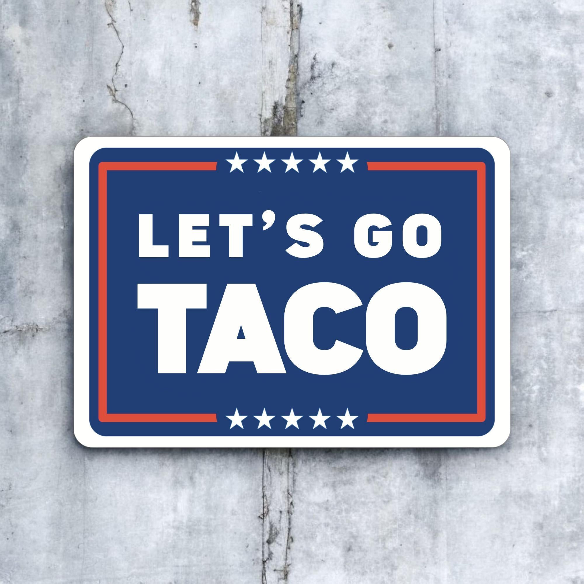 Let's Go Taco Sticker — Funny Anti-Trump Political Vinyl Sticker