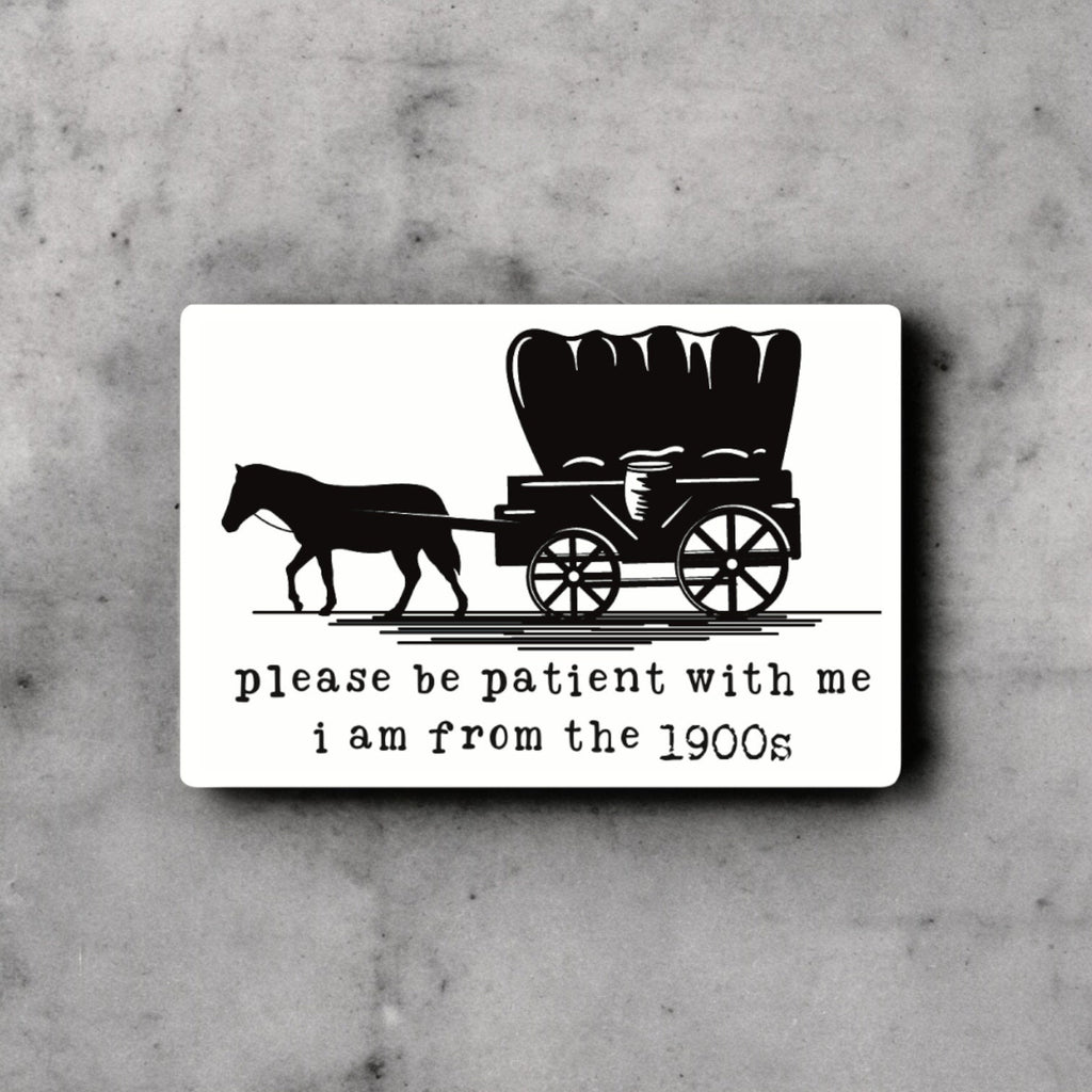 Please Be Patient with Me I Am from the 1900s Sticker – Funny Millennial Gift