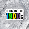Born in the 1900s Millennial Sticker – Funny 90s Nostalgia Gift