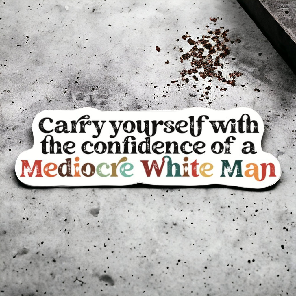 Mediocre White Man Feminist Humor Sticker – Sarcastic Gift for Women
