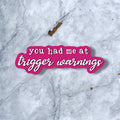 You Had Me at Trigger Warnings Sticker – Dark Romance BookTok Gift
