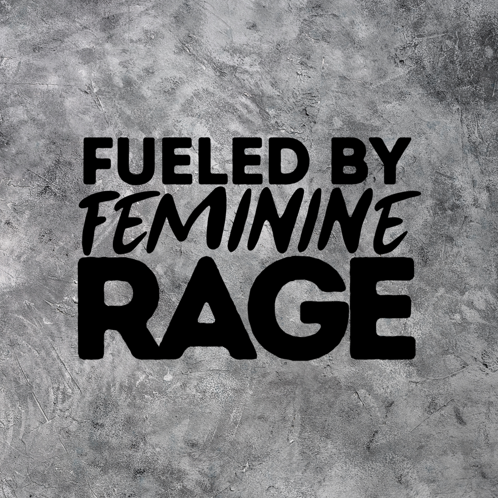 Fueled by Feminine Rage Car Decal