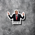 You Did That Anti-Trump Vinyl Sticker | Milo Collection