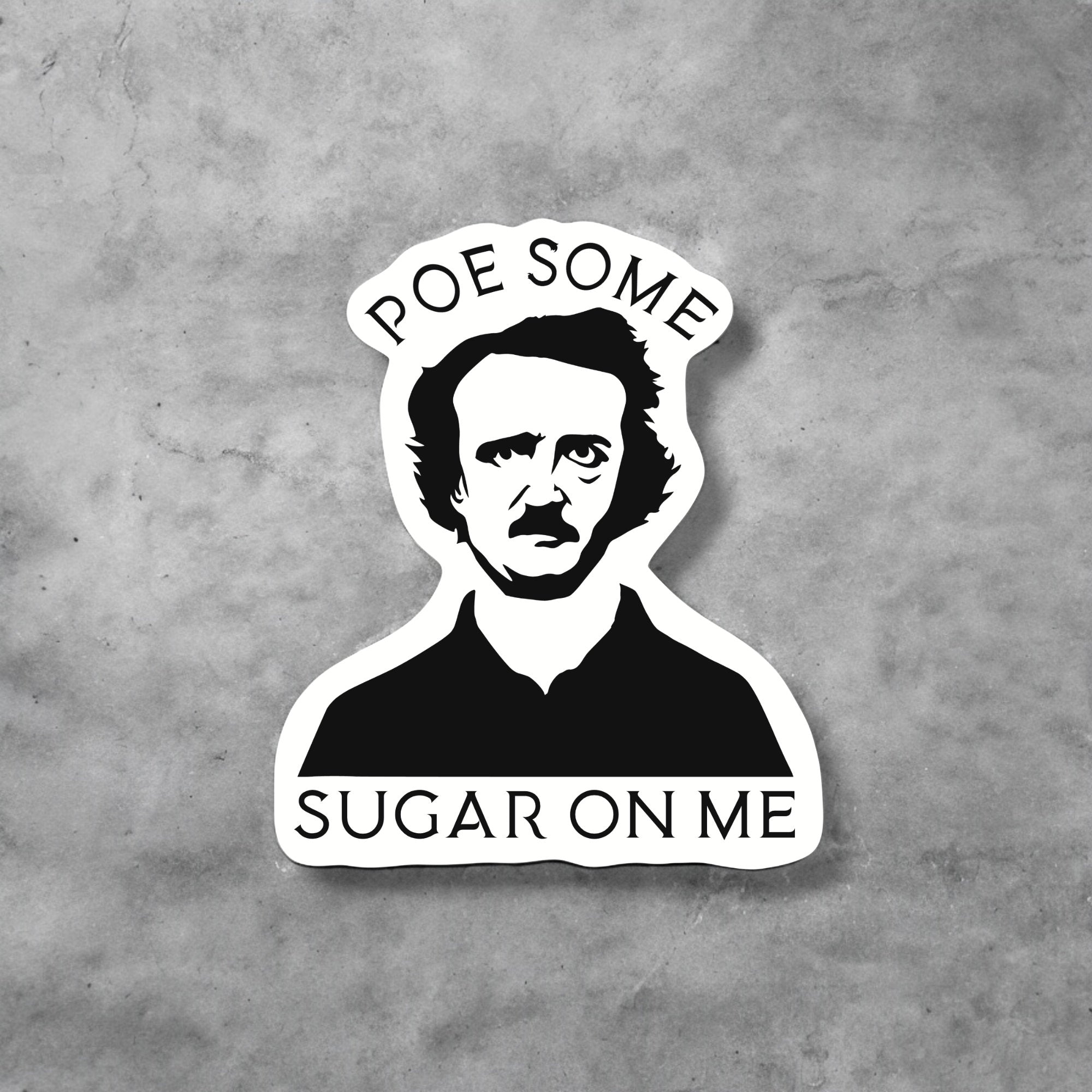 Poe Some Sugar on Me Sticker – Funny Edgar Allan Poe Gift for Book Lovers